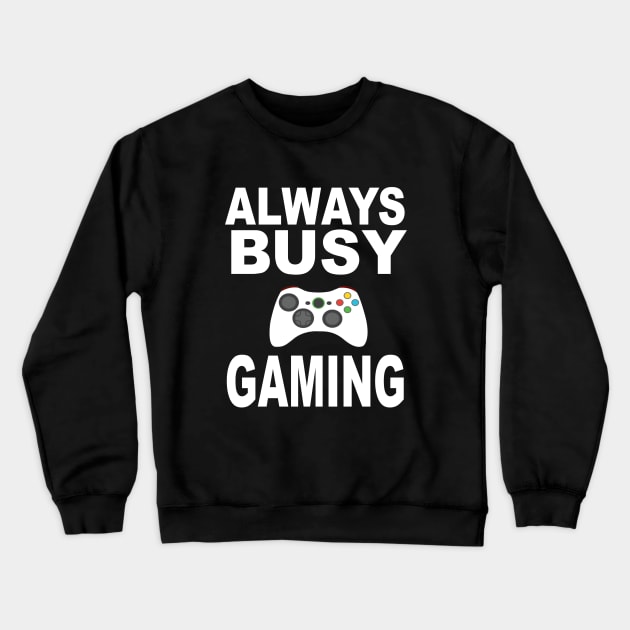 Always Busy Gaming Crewneck Sweatshirt by soufyane